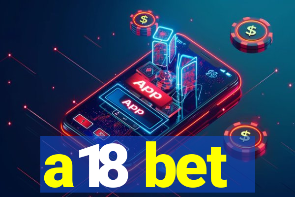 a18 bet